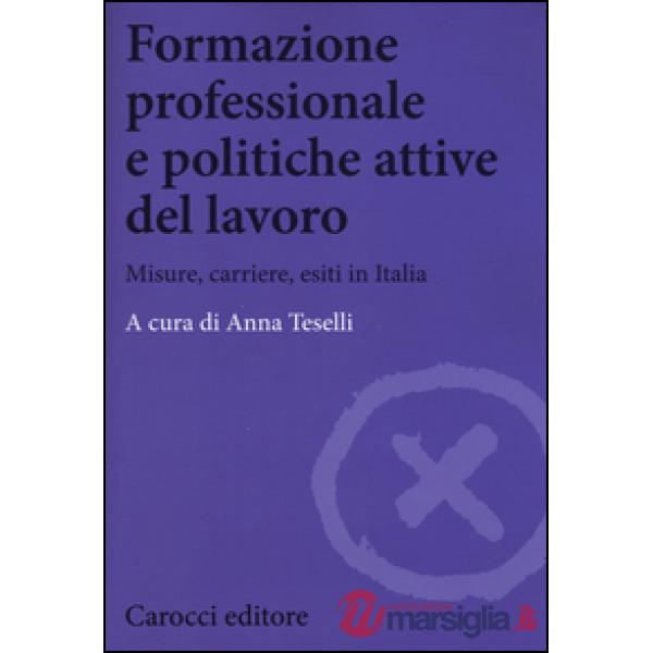 Formazione professionale e politiche attive del lavoro. Misure, carriere, esiti in Italia