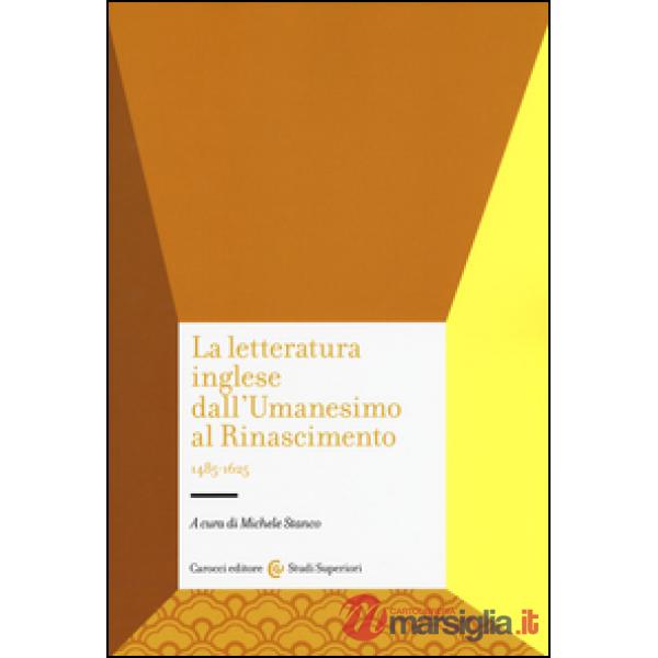 Letteratura inglese dall'Umanesimo al Rinascimento 1485-1625 (La)