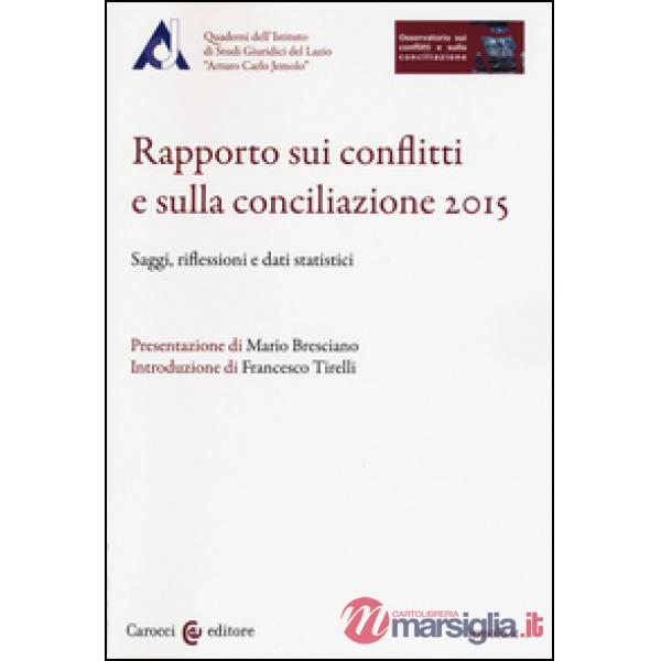 Rapporto sui conflitti e sulla conciliazione 2015. Saggi, riflessioni e dati statistici