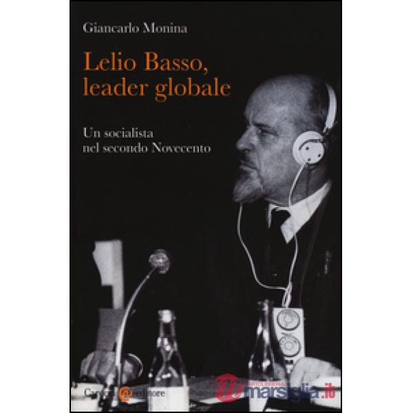 Lelio Basso, leader globale. Un socialista nel secondo Novecento