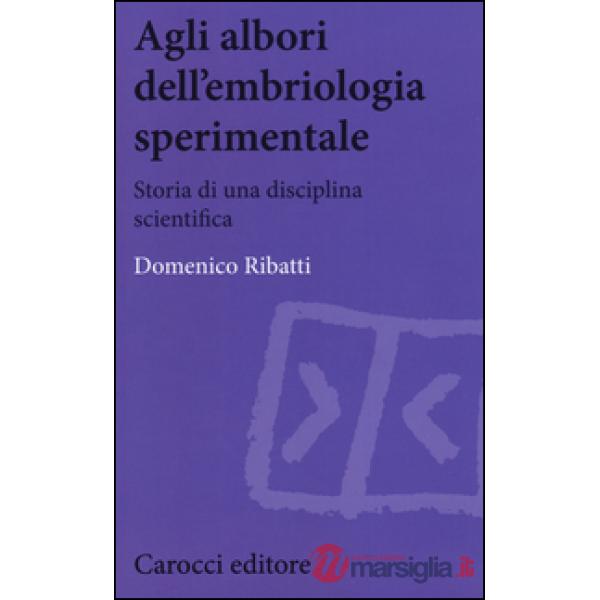 Agli albori dell'embriologia sperimentale. Storia di una disciplina scientifica