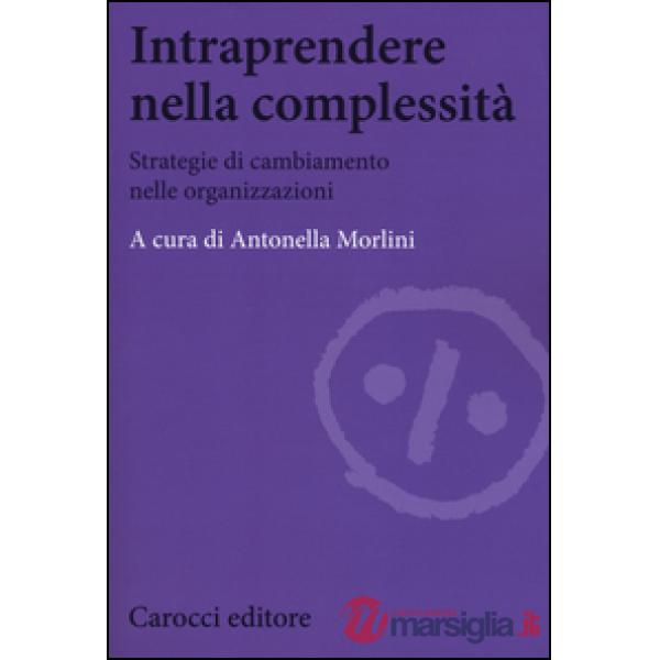 Intraprendere nella complessità. Strategie di cambiamento nelle organizzazioni
