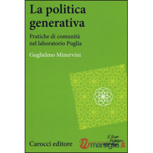 Politica generativa. Pratiche di comunità nel laboratorio Puglia (La)