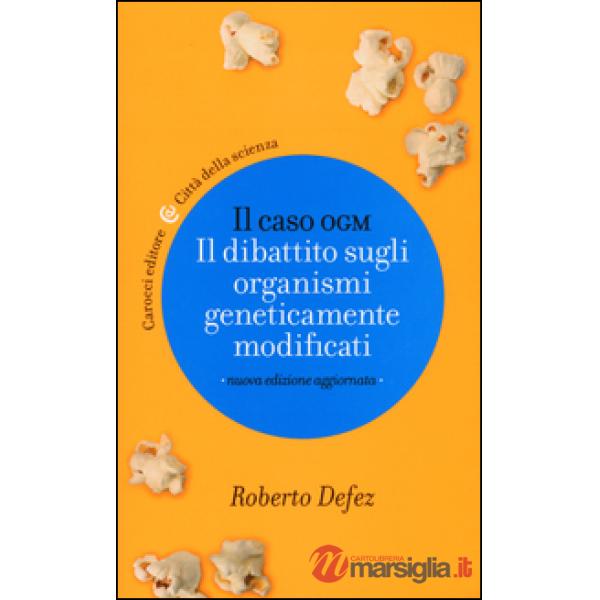 Caso OGM. Il dibattito sugli organismi geneticamente modficati (Il)
