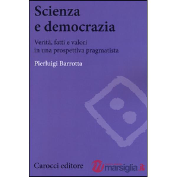 Scienza e democrazia. Verità, fatti e valori in una prospettiva pragmatista