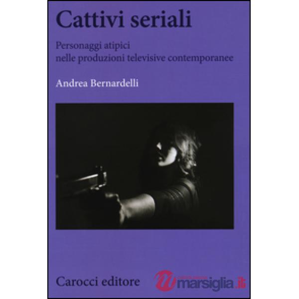 Cattivi seriali. Personaggi atipici nelle produzioni televisive contemporanee