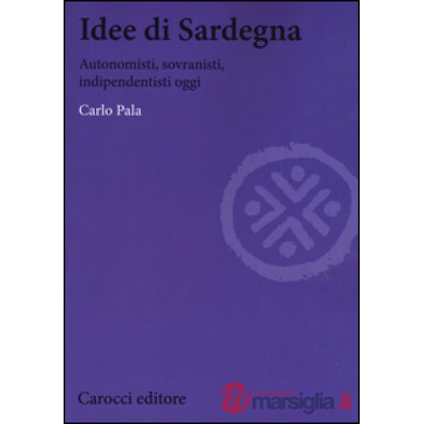 Idee di Sardegna. Autonomisti, sovranisti, indipendentisti oggi