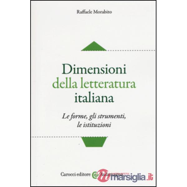 Dimensioni della letteratura italiana. Le forme, gli strumenti le istituzioni