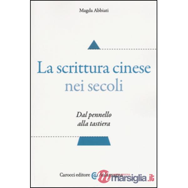 Scrittura cinese nei secoli. Dal pennello alla tastiera (La)