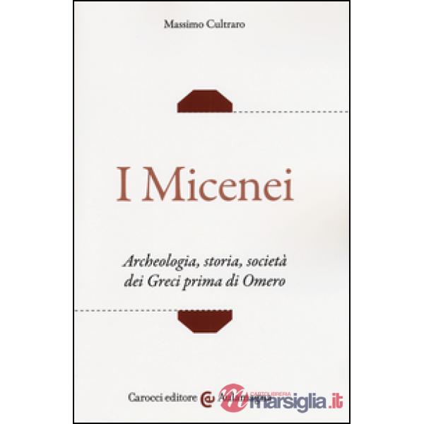 Micenei. Archeologia, storia, società dei Greci prima di Omero (I)
