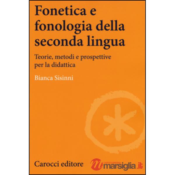Fonetica e fonologia della seconda lingua. Teorie, metodi e prospettive per la didattica