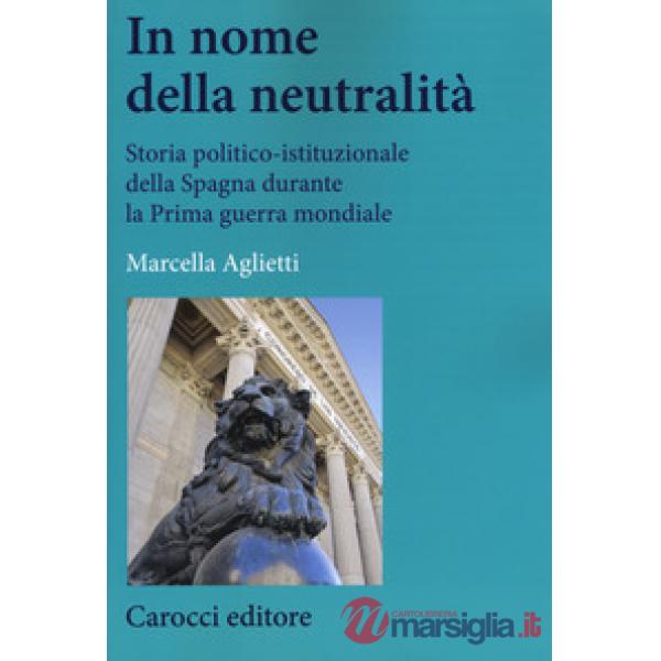 In nome della neutralità. Storia politico-istituzionale della Spagna durante la prima guerra mondiale