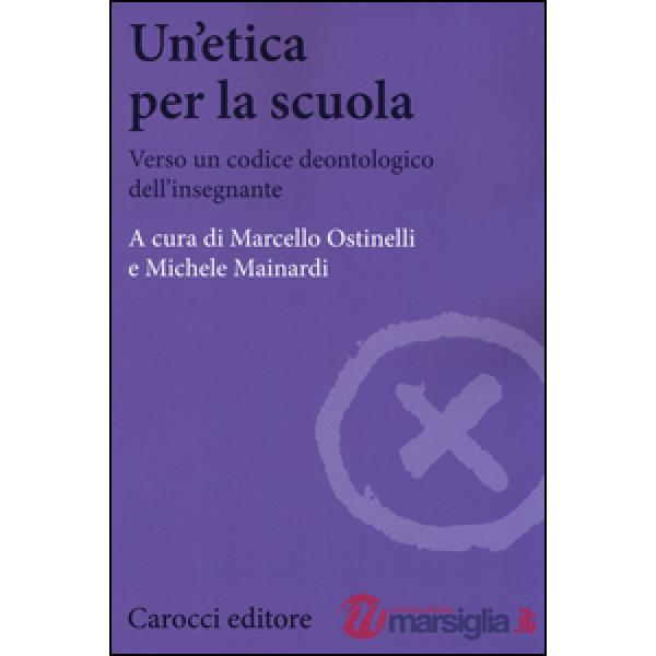 Etica per la scuola. Verso un codice deontologico dell'insegnante (Un')
