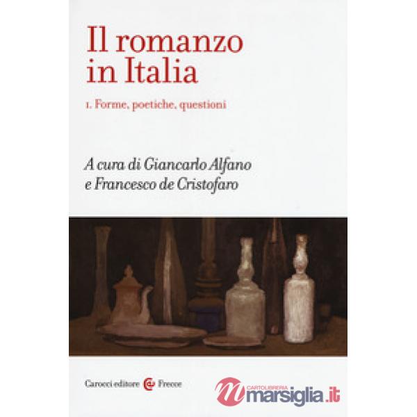 Romanzo in Italia (Il). Vol. 1: Forme, poetiche, questioni