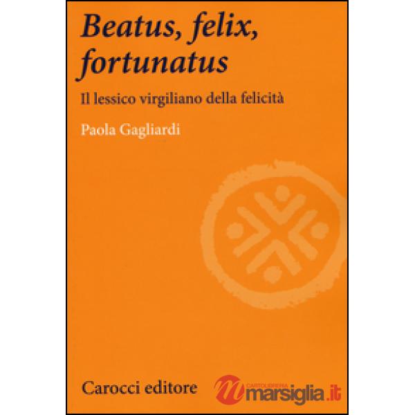 Beatus, felix, fortunatus. Il lessico virgiliano della felicità