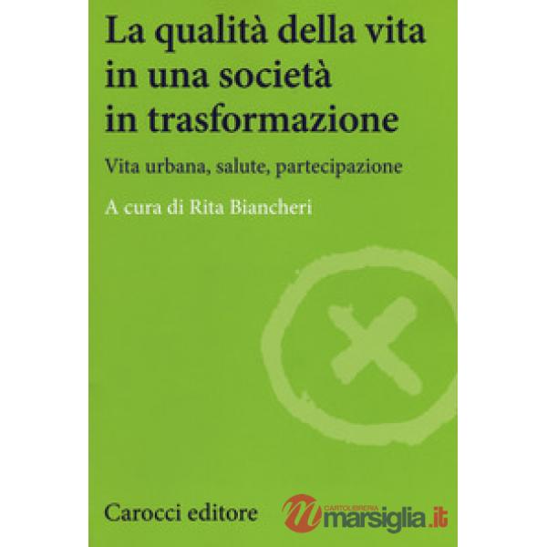 Qualità della vita in una società in trasformazione. Vita urbana, salute, partec