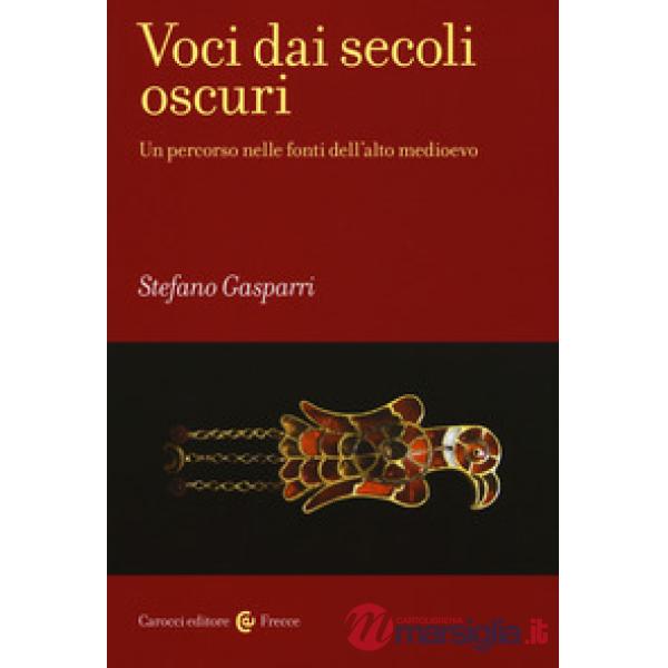 Voci dai secoli oscuri. Un percorso nelle fonti dell'alto medioevo