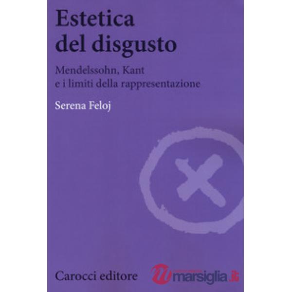 Estetica del disgusto. Mendelsshn, Kant e i limiti della rappresentazione