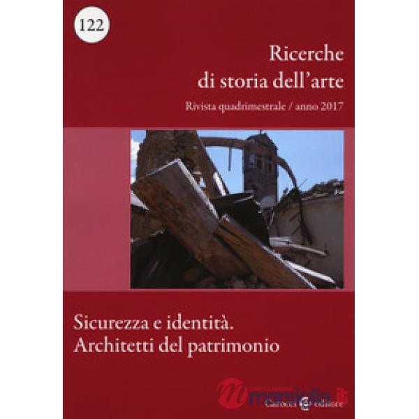 Ricerche di storia dell'arte (2017). Vol. 122: Sicurezza e identità. Architetti del patrimonio