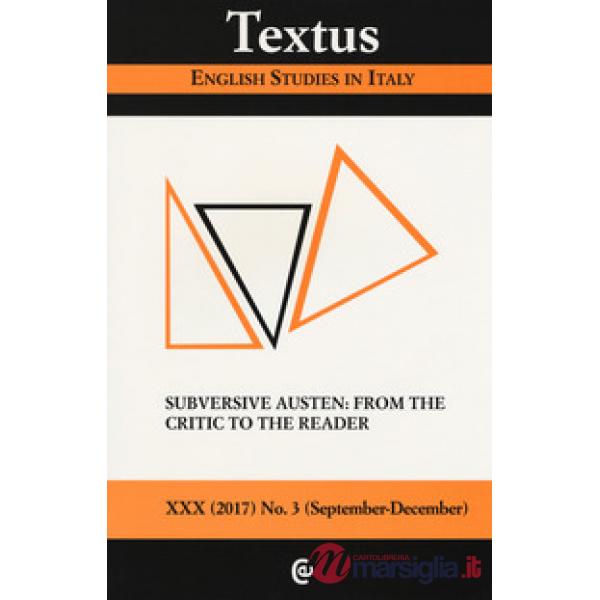 Textus. English studies in Italy (2017). Vol. 3: Subversive Austen: from the critic to the reader