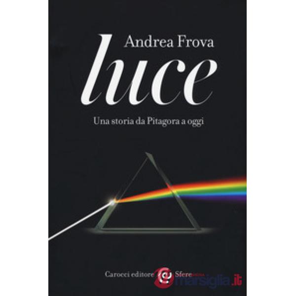 Luce. Una storia da Pitagora a oggi