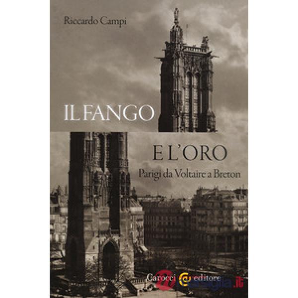 Fango e l'oro. Parigi da Voltaire a Breton (Il)