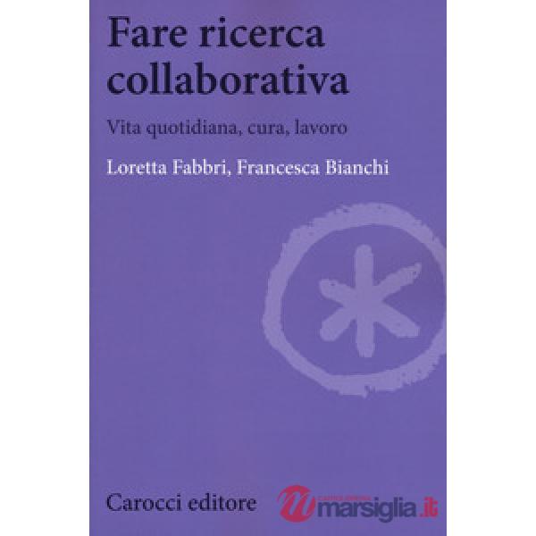 Fare ricerca collaborativa. Vita quotidiana, cura, lavoro