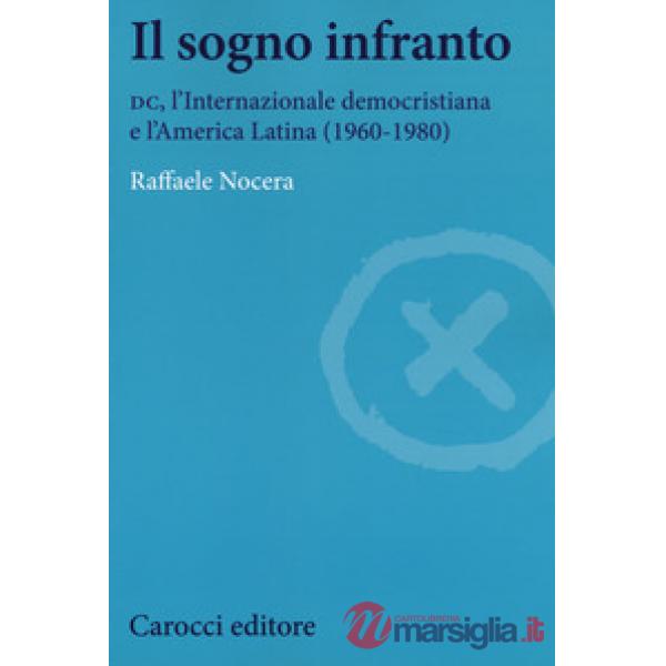 Sogno infranto. DC, l'Internazionale democristiana e l'America Latina (1960-1980