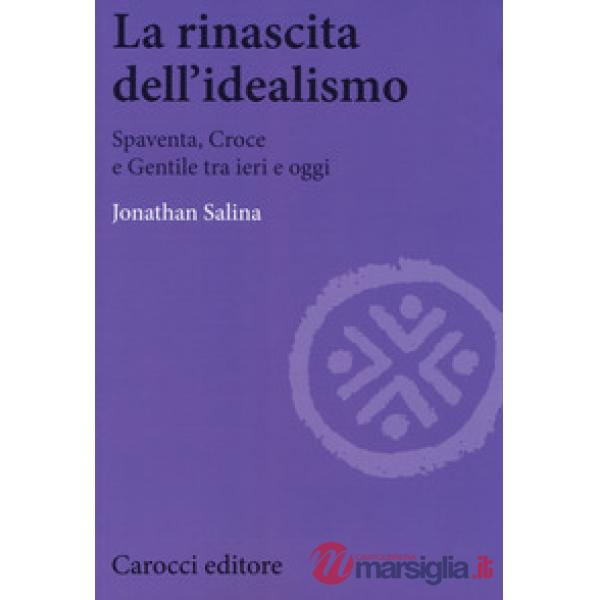 Rinascita dell'idealismo. Spaventa, Croce e Gentile tra ieri e oggi (La)
