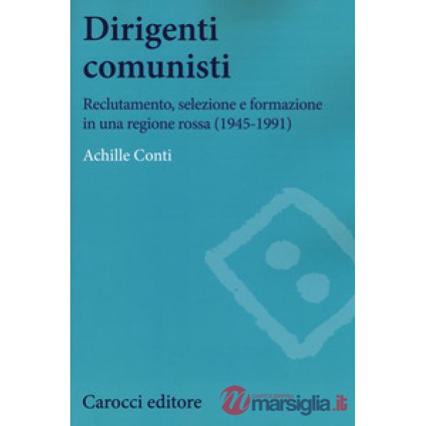 Dirigenti comunisti. Reclutamento, selezione e formazione in una regione rossa (
