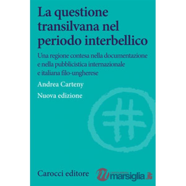 Questione transilvana nel periodo interbellico. Una regione contesa nella documentazione e pubblicistica italiana, internazional