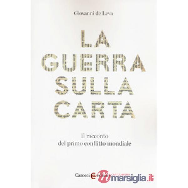 Guerra sulla carta. Il racconto del primo conflitto mondiale (La)