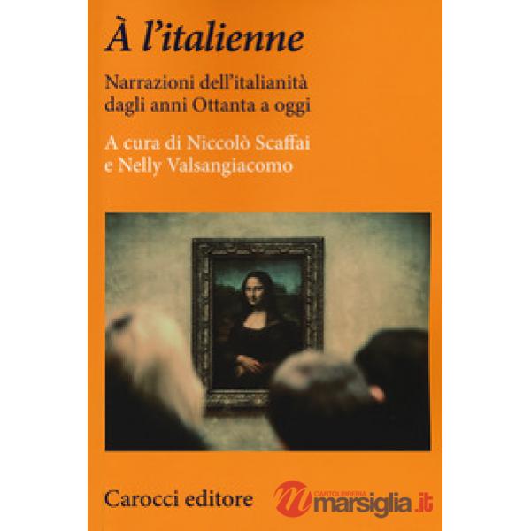 À l'italienne. Narrazioni dell'italianità dagli anni ottanta a oggi