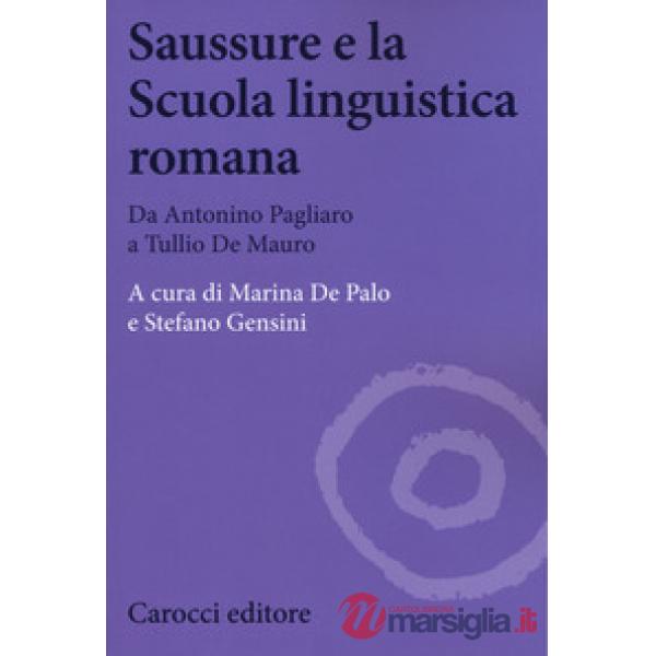 Saussure e la scuola linguistica romana. Da Antonino Pagliaro a Tullio De Mauro