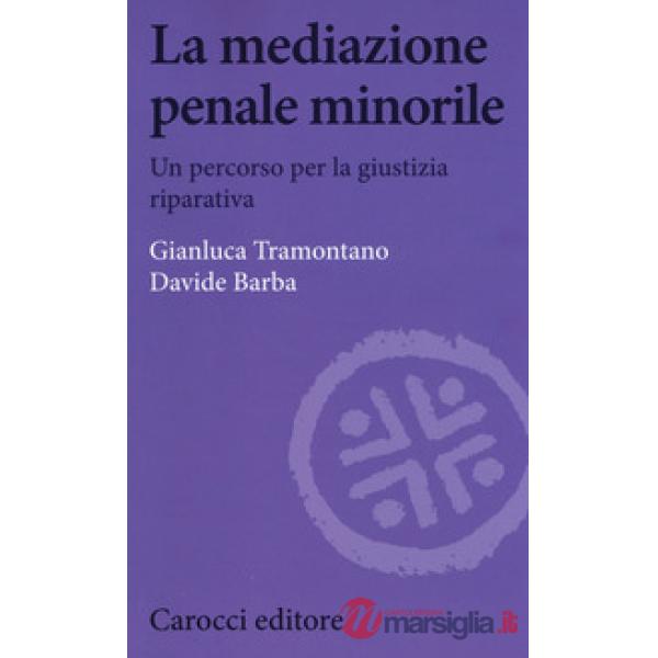 Mediazione penale minorile. Un percorso per la giustizia riparativa (La)