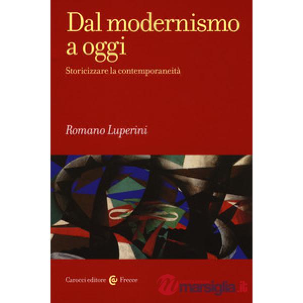 Dal modernismo a oggi. Storicizzare la contemporaneità