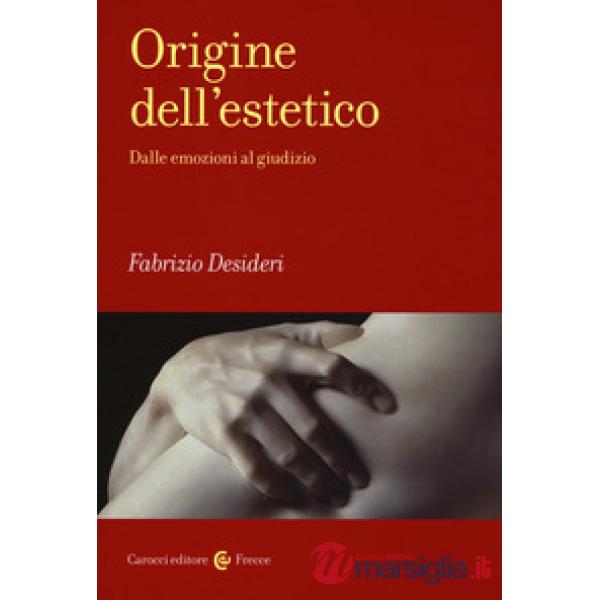 Origine dell'estetico. Dalle emozioni al giudizio