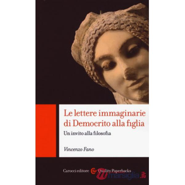 Lettere immaginarie di Democrito alla figlia. Un invito alla filosofia (Le)