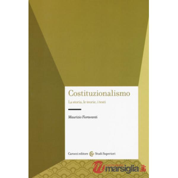 Costituzionalismo. La storia, le teorie, i testi