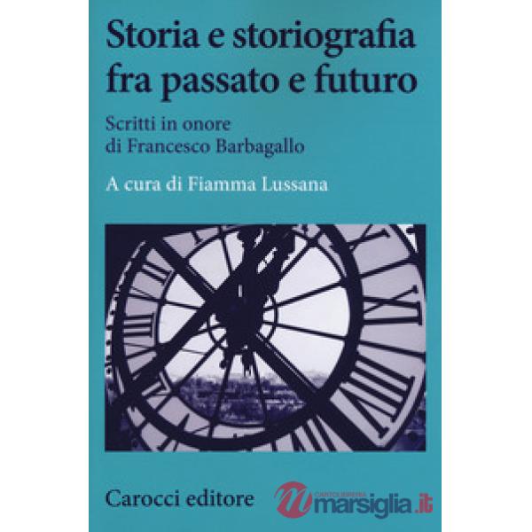 Storia e storiografia fra passato e futuro. Scritti in onore di Francesco Barbag