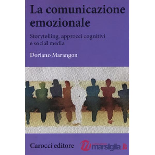 Comunicazione emozionale. Storytelling, approcci cognitivi e social media (La)