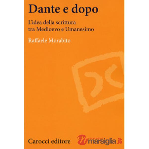Dante e dopo. L'idea della scrittura tra Medioevo e Umanesimo