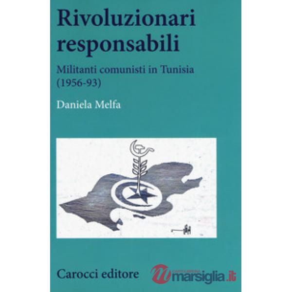 Rivoluzionari responsabili. Militanti comunisti in Tunisia (1956-93)