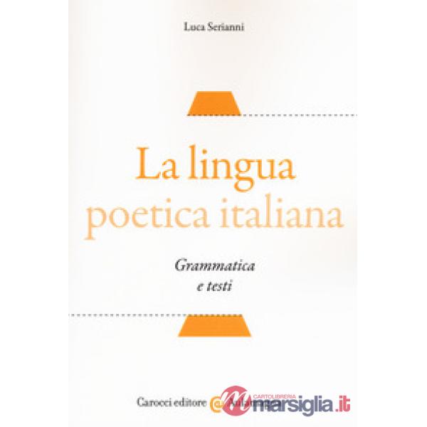 Lingua poetica italiana. Grammatica e testi (La)