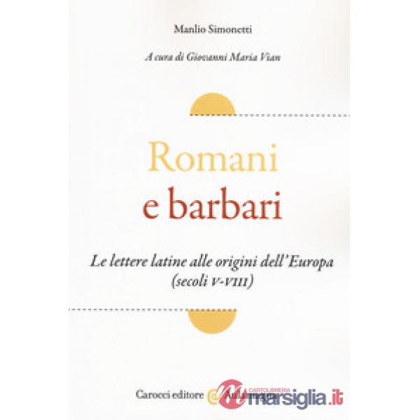 Romani e barbari. Le lettere latine alle origini dell'Europa (secoli V-VIII)