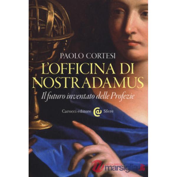 Officina di Nostradamus. Il futuro inventato delle Profezie (L')