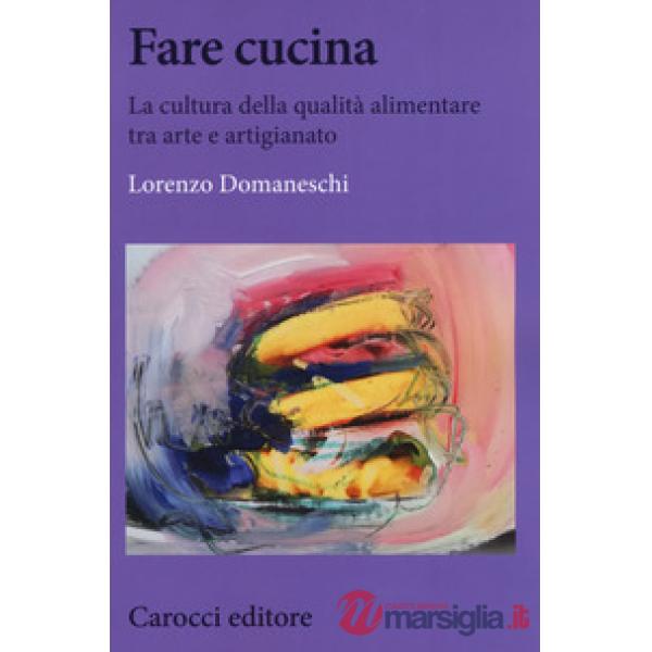 Fare cucina. La cultura della qualità alimentare tra arte e artigianato