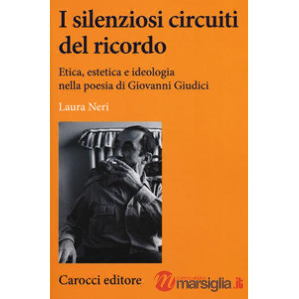 Silenziosi circuiti del ricordo. Etica, estetica e ideologia nella poesia di Giovanni Giudici (I)