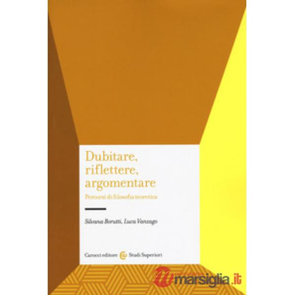 Dubitare, riflettere, argomentare. Percorsi di filosofia teoretica
