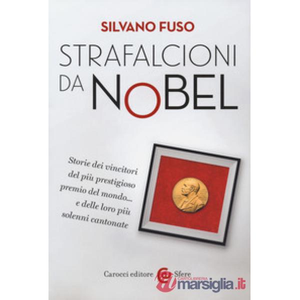 Strafalcioni da Nobel. Storie dei vincitori del più prestigioso premio del mondo